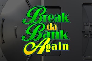 Break da Bank Again
